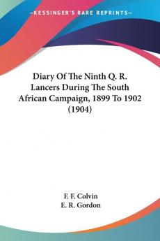 Diary Of The Ninth Q. R. Lancers During The South African Campaign 1899 To 1902 (1904)
