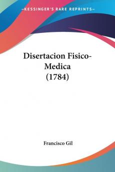 Disertacion Fisico-Medica (1784)
