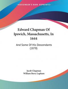 Edward Chapman Of Ipswich Massachusetts In 1644