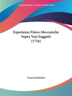 Esperienze Fisico-Meccaniche Sopra Varj Soggetti (1716)