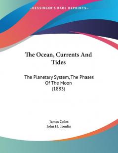 The Ocean Currents And Tides: The Planetary System The Phases Of The Moon (1883)