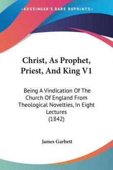 Christ As Prophet Priest And King V1