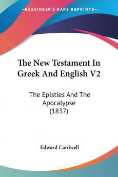 The New Testament In Greek And English V2: The Epistles And The Apocalypse (1837)