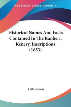 Historical Names And Facts Contained In The Kanheri Kenery Inscriptions (1853)