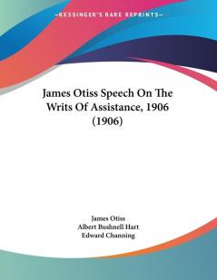 James Otiss Speech On The Writs Of Assistance 1906 (1906)