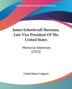 James Schoolcraft Sherman Late Vice President Of The United States