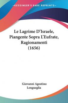 Le Lagrime D'Israele Piangente Sopra L'Eufrate Ragionamenti (1656)