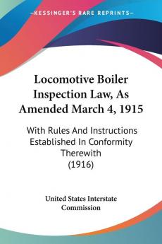 Locomotive Boiler Inspection Law As Amended March 4 1915