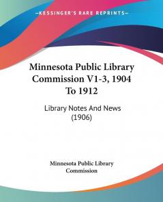 Minnesota Public Library Commission V1-3 1904 To 1912