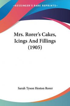 Mrs. Rorer's Cakes Icings And Fillings (1905)