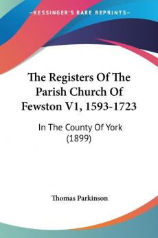 The Registers Of The Parish Church Of Fewston V1 1593-1723