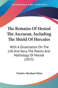 The Remains Of Hesiod The Ascraean Including The Shield Of Hercules