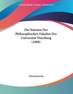 Die Statuten Der Philosophischen Fakultat Der Universitat Wurzburg (1898)