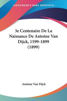 3e Centenaire De La Naissance De Antoine Van Dijck 1599-1899 (1899)