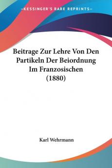Beitrage Zur Lehre Von Den Partikeln Der Beiordnung Im Franzosischen (1880)