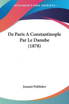De Paris A Constantinople Par Le Danube (1878)