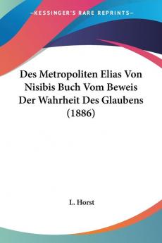Des Metropoliten Elias Von Nisibis Buch Vom Beweis Der Wahrheit Des Glaubens (1886)