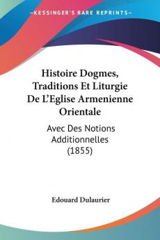 Histoire Dogmes Traditions Et Liturgie De L'Eglise Armenienne Orientale