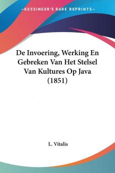 De Invoering Werking En Gebreken Van Het Stelsel Van Kultures Op Java (1851)