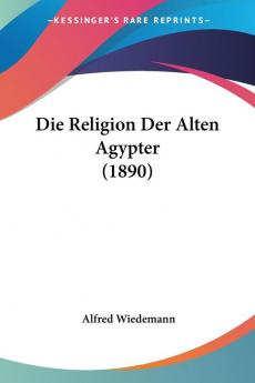 Die Religion Der Alten Agypter (1890)