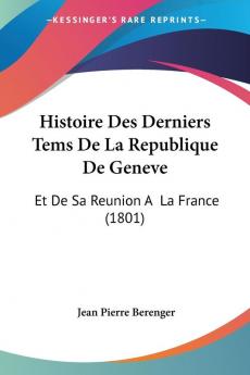 Histoire Des Derniers Tems De La Republique De Geneve