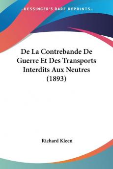 De La Contrebande De Guerre Et Des Transports Interdits Aux Neutres (1893)