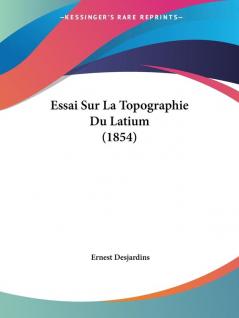 Essai Sur La Topographie Du Latium (1854)