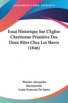 Essai Historique Sur L'Eglise Chretienne Primitive Des Deux Rites Chez Les Slaves (1846)