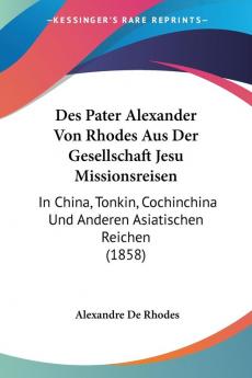 Des Pater Alexander Von Rhodes Aus Der Gesellschaft Jesu Missionsreisen