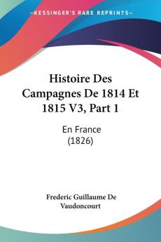 Histoire Des Campagnes De 1814 Et 1815 V3 Part 1