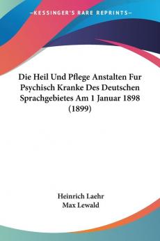 Das Buch ""Die Heil- und Pflegeanstalten f�����r psychisch Kranke des deutschen Sprachgebietes am 1. Januar 1898"" wurde von Heinrich Laehr im Jahr 1899 ver������ffentlicht. Es handelt sich um eine umfassende Beschreibung der psychiatrischen Einrichtungen im deutschen Sprachraum zu Beginn des Jahres 1898. Der Autor stellt die verschiedenen Anstalten, ihre Ausstattung, ihre Organisation und ihre Behandlungsmethoden vor. Dabei geht er auch auf die gesetzlichen Grundlagen ein, die die Unterbringung und Behandlung von psychisch Kranken regeln. Das Buch bietet somit einen Einblick in die psychiatrische Versorgung im sp�����ten 19. Jahrhundert und ist auch f�����r die heutige Forschung von Interesse.This Book Is In German.This scarce antiquarian book is a facsimile reprint of the old original and may contain some imperfections such as library marks and notations. Because we believe this work is culturally important, we have made it available as part of our commitment for protecting, preserving, and promoting the world's literature in affordable, high quality, modern editions, that are true to their original work.