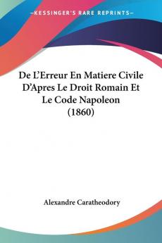 De L'Erreur En Matiere Civile D'Apres Le Droit Romain Et Le Code Napoleon (1860)