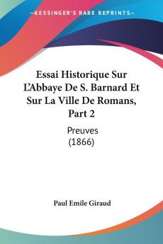 Essai Historique Sur L'Abbaye De S. Barnard Et Sur La Ville De Romans Part 2: Preuves (1866)