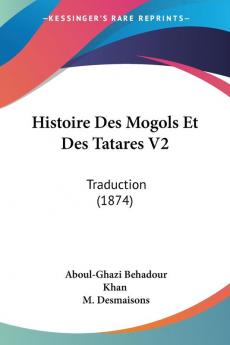 Histoire Des Mogols Et Des Tatares V2: Traduction (1874)