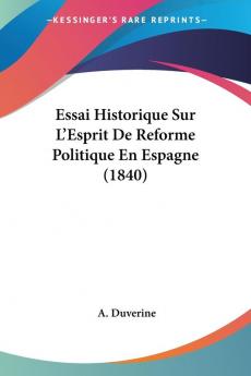 Essai Historique Sur L'Esprit De Reforme Politique En Espagne (1840)