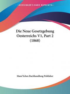 Die Neue Gesetzgebung Oesterreichs V1 Part 2 (1868)