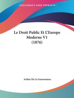 Le Droit Public Et L'Europe Moderne V1 (1876)