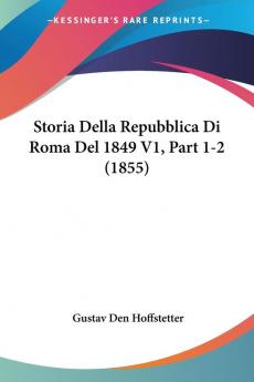 Storia Della Repubblica Di Roma Del 1849 V1 Part 1-2 (1855)