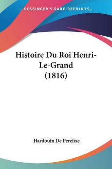 Histoire Du Roi Henri-Le-Grand (1816)