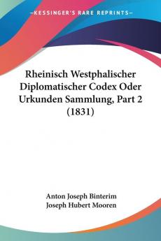 Rheinisch Westphalischer Diplomatischer Codex Oder Urkunden Sammlung Part 2 (1831)