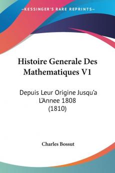 Histoire Generale Des Mathematiques V1: Depuis Leur Origine Jusqu'a L'Annee 1808 (1810)