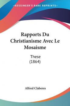 Rapports Du Christianisme Avec Le Mosaisme: These (1864)