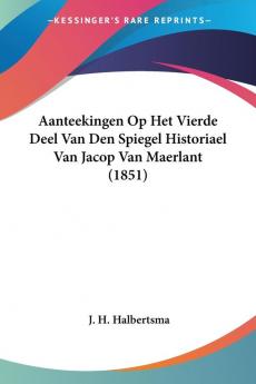 Aanteekingen Op Het Vierde Deel Van Den Spiegel Historiael Van Jacop Van Maerlant (1851)