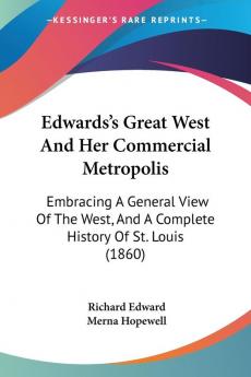 Edwards's Great West And Her Commercial Metropolis