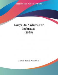 Essays On Asylums For Inebriates (1838)