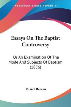 Essays On The Baptist Controversy