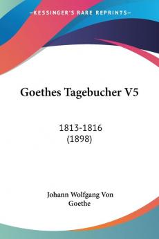 Goethes Tagebucher V5: 1813-1816 (1898)