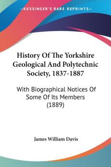 History Of The Yorkshire Geological And Polytechnic Society 1837-1887