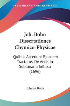 Joh. Bohn Dissertationes Chymico-Physicae