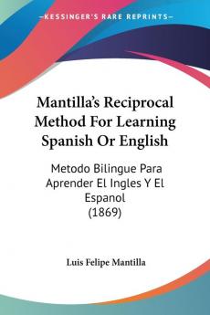 Mantilla's Reciprocal Method For Learning Spanish Or English